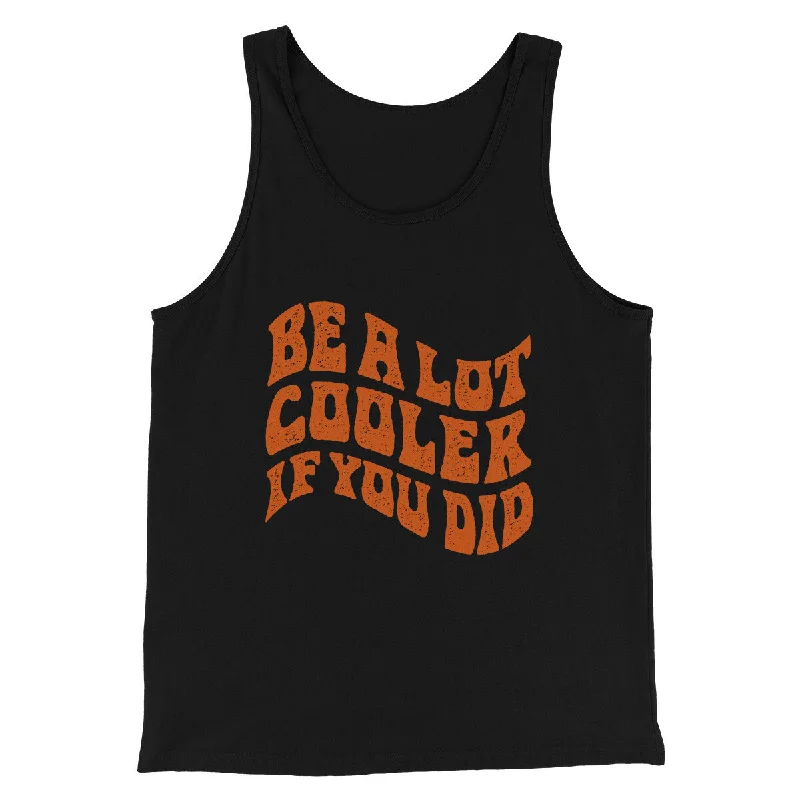 Be A Lot Cooler If You Did Funny Movie Men/Unisex Tank Top