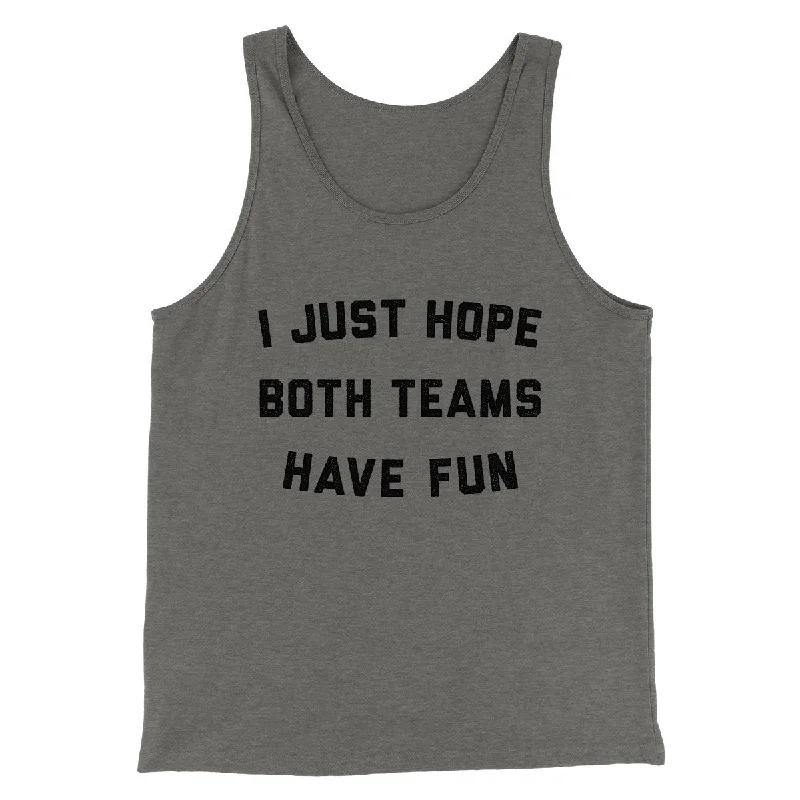 I Just Hope Both Teams Have Fun Funny Men/Unisex Tank Top