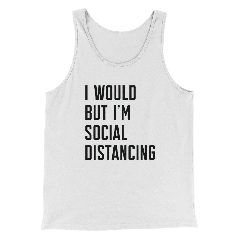 I Would But I'm Social Distancing Men/Unisex Tank Top