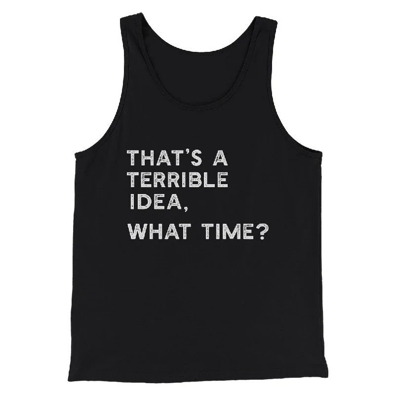 That's A Terrible Idea, What Time? Men/Unisex Tank Top